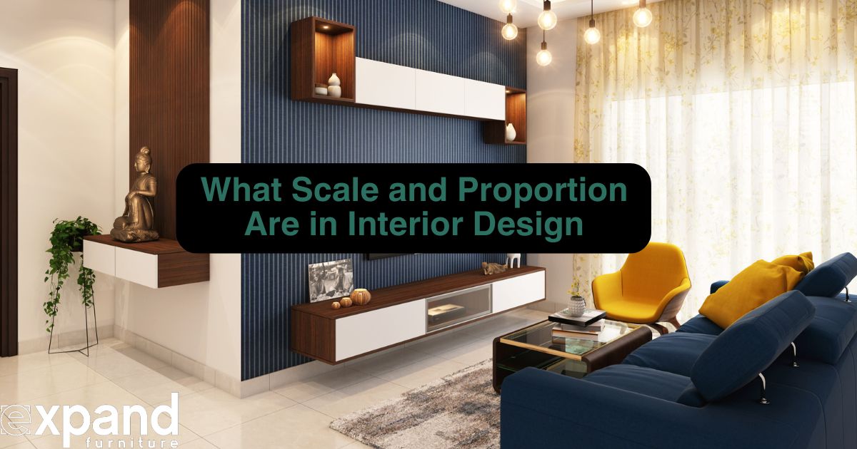 What Scale and Proportion Are in Interior Design – Expand Furniture