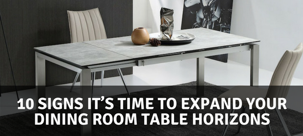 10 Signs It’s Time to Expand Your Dining Room Table Horizons