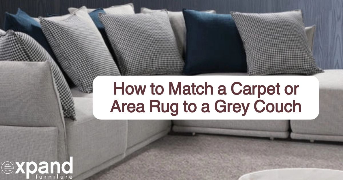 How to Match a Carpet or Area Rug to a Grey Couch – Expand Furniture