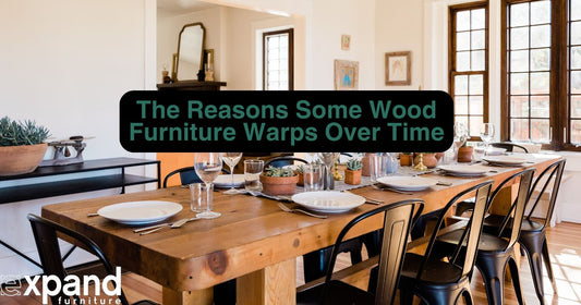 The Reasons Some Wood Furniture Warps Over Time
