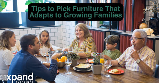 Tips to Pick Furniture That Adapts to Growing Families