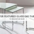 buyer featured glass end tables to highlight any room