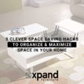 5 Clever Space Saving Hacks To Organize & Maximize Space In Your Home