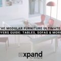 The Modular Furniture Ultimate Buyers Guide Tables, Sofas & More