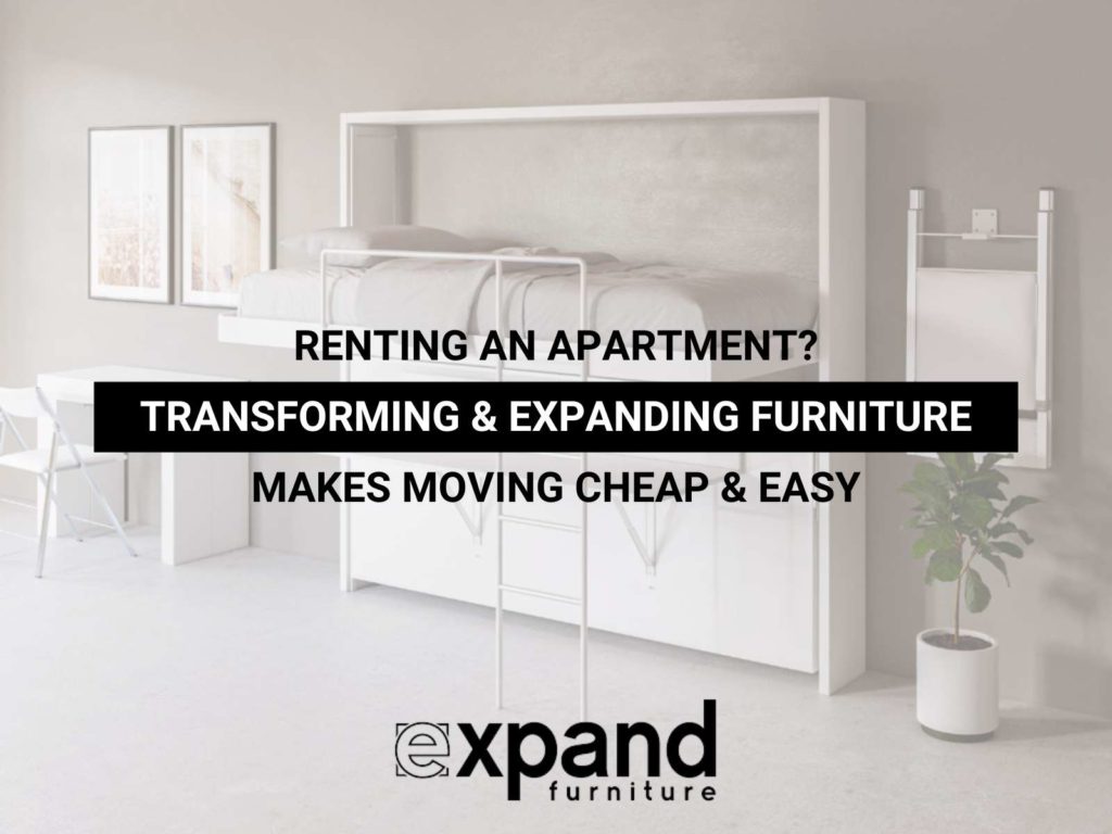 Renting an Apartment? Transforming & Expanding Furniture Makes Moving Cheap & Easy